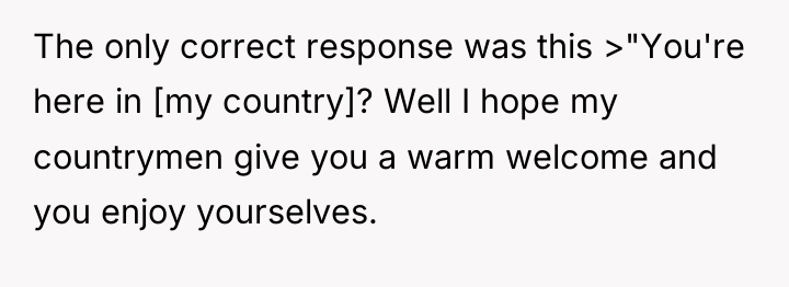 The only correct response was this >"You're here in [my...