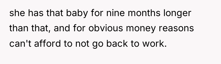 she has that baby for nine months longer than that,...