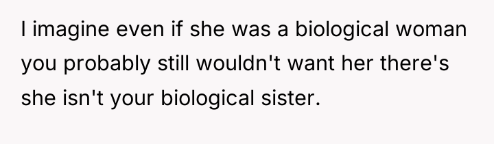 I imagine even if she was a biological woman you...