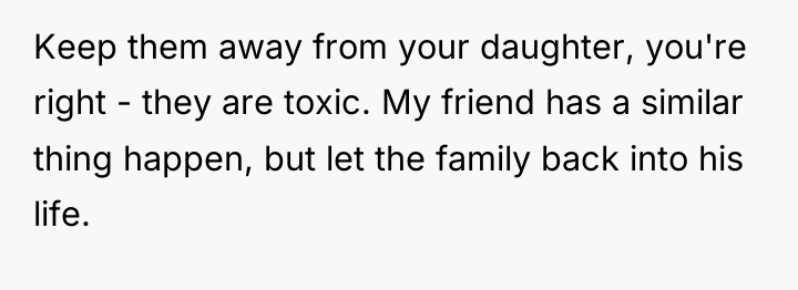 Keep them away from your daughter, you're right - they...