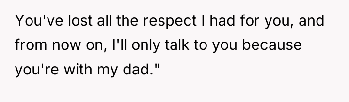 You've lost all the respect I had for you, and...