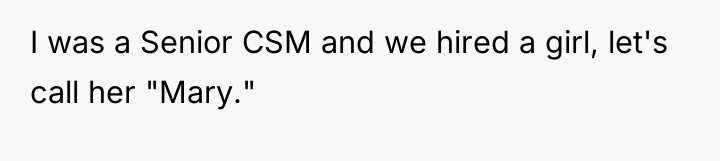 I was a Senior CSM and we hired a girl,...