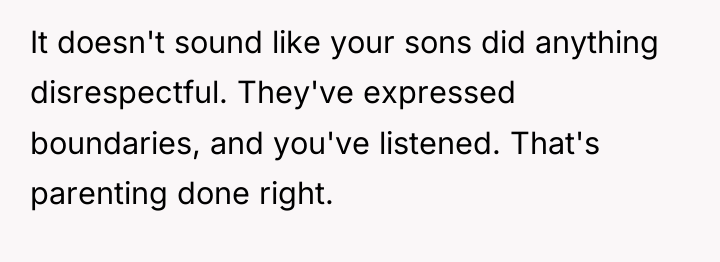 It doesn't sound like your sons did anything disrespectful. They've...