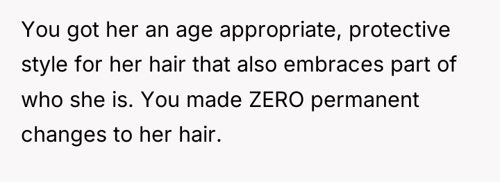 You got her an age appropriate, protective style for her...