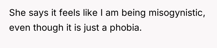 She says it feels like I am being misogynistic, even...