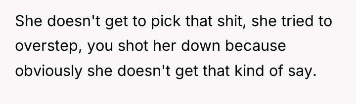 She doesn't get to pick that shit, she tried to...