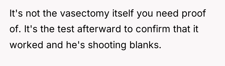 It's not the vasectomy itself you need proof of. It's...