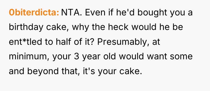 0biterdicta NTA. Even if he'd bought you a birthday cake,...