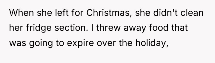 When she left for Christmas, she didn't clean her fridge...