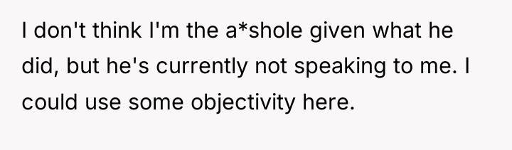 I don't think I'm the a*shole given what he did,...