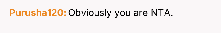 Purusha120 Obviously you are NTA.