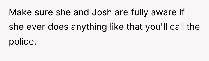 Make sure she and Josh are fully aware if she...