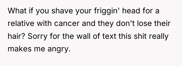What if you shave your friggin' head for a relative...