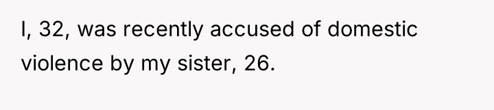 I, 32, was recently accused of domestic violence by my...