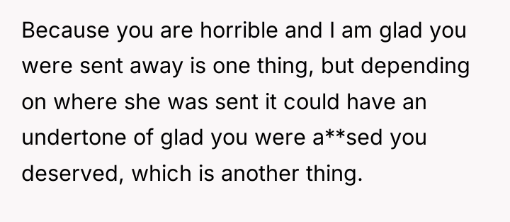 Because you are horrible and I am glad you were...
