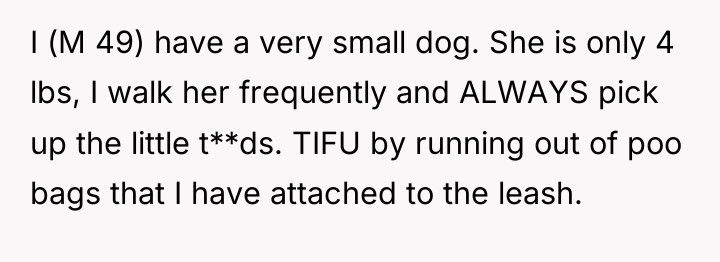 I (M 49) have a very small dog. She is...