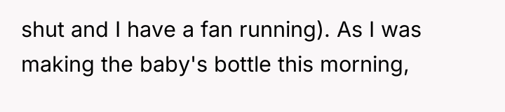 shut and I have a fan running). As I was...