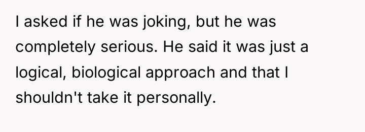 I asked if he was joking, but he was completely...
