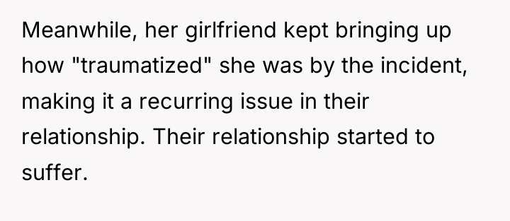 Meanwhile, her girlfriend kept bringing up how "traumatized" she was...