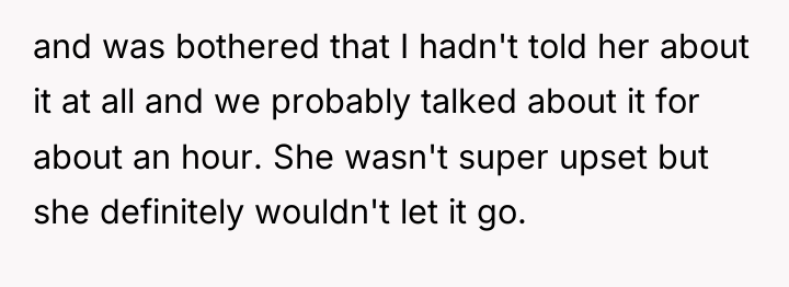 and was bothered that I hadn't told her about it...