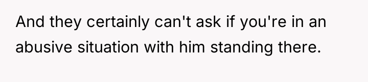 And they certainly can't ask if you're in an abusive...