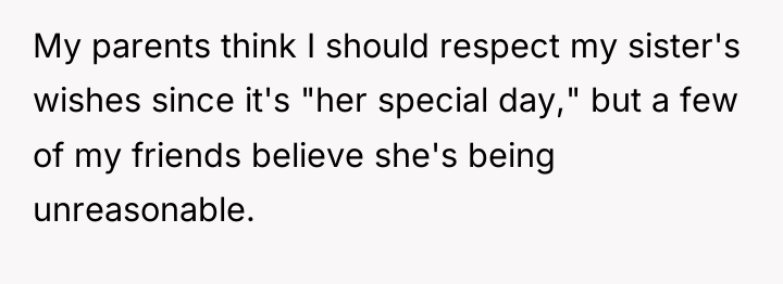 My parents think I should respect my sister's wishes since...