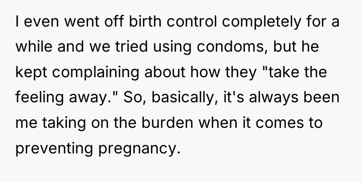 I even went off birth control completely for a while...