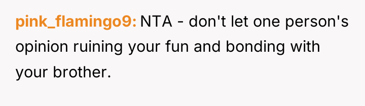 pink_flamingo9 NTA - don't let one person's opinion ruining your...