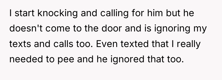 I start knocking and calling for him but he doesn't...