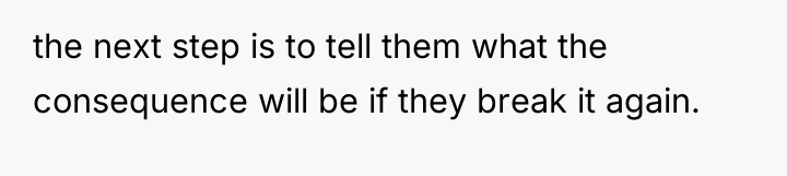 the next step is to tell them what the consequence...