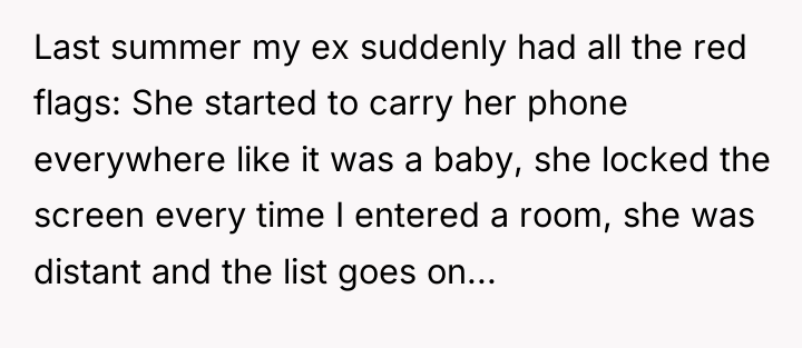 Last summer my ex suddenly had all the red flags:...