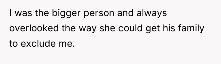 I was the bigger person and always overlooked the way...