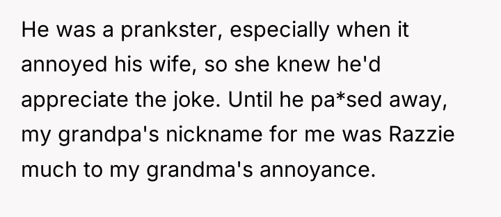 He was a prankster, especially when it annoyed his wife,...