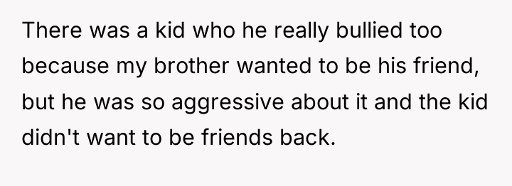 There was a kid who he really bullied too because...