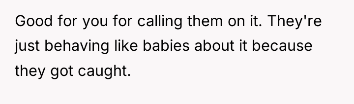 Good for you for calling them on it. They're just...