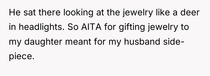 He sat there looking at the jewelry like a deer...