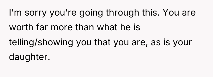 I'm sorry you're going through this. You are worth far...