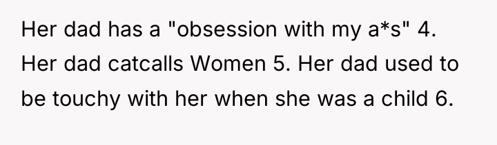 Her dad has a "obsession with my a*s" 4. Her...