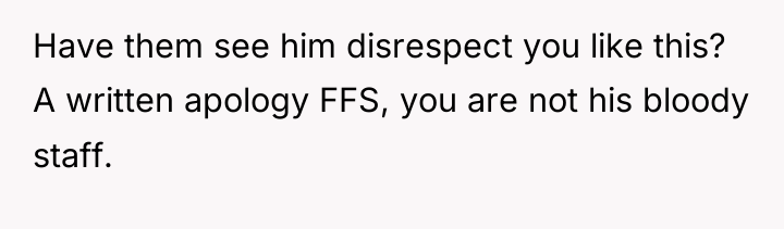 Have them see him disrespect you like this? A written...