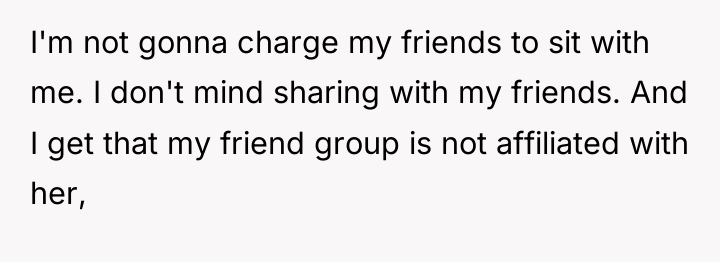 I'm not gonna charge my friends to sit with me....