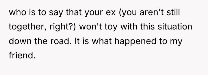 who is to say that your ex (you aren't still...