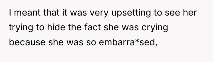 I meant that it was very upsetting to see her...