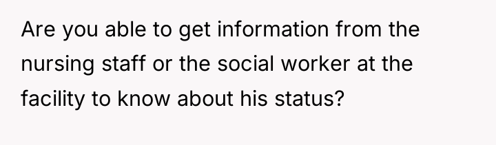 Are you able to get information from the nursing staff...