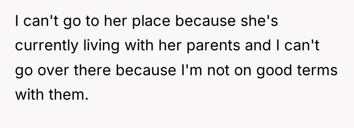 I can't go to her place because she's currently living...