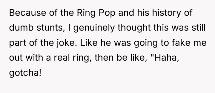 Because of the Ring Pop and his history of dumb...