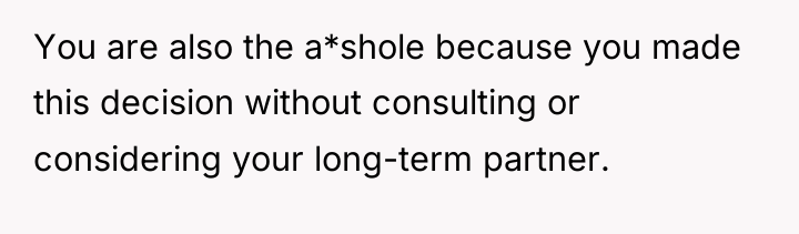 You are also the a*shole because you made this decision...