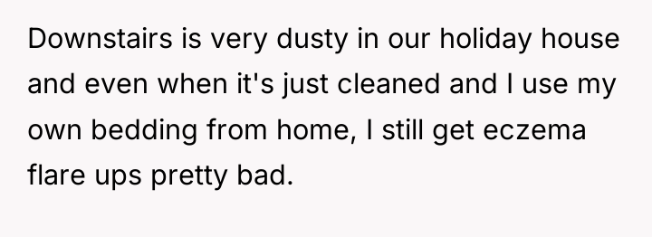 Downstairs is very dusty in our holiday house and even...