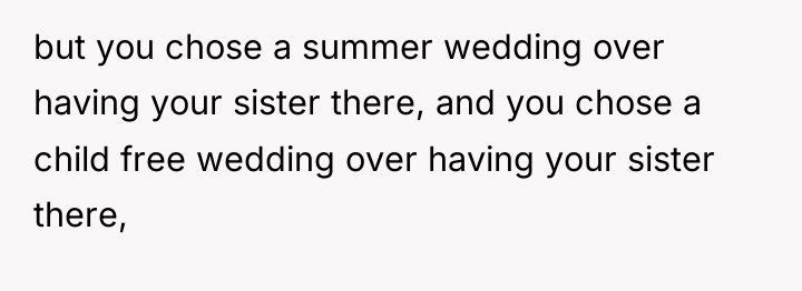but you chose a summer wedding over having your sister...