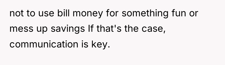 not to use bill money for something fun or mess...
