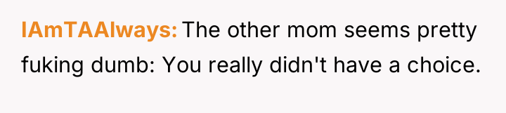 IAmTAAlways The other mom seems pretty fuking dumb: You really...